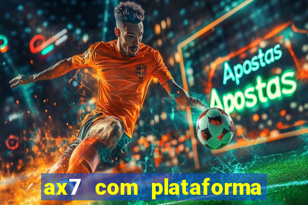 ax7 com plataforma de jogos